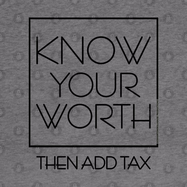 DSP - KNOW YOUR WORTH THEN ADD TAX by DodgertonSkillhause